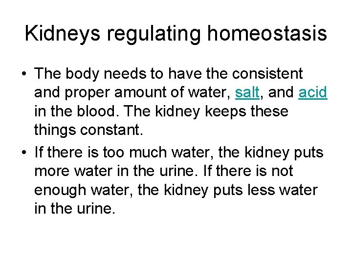 Kidneys regulating homeostasis • The body needs to have the consistent and proper amount