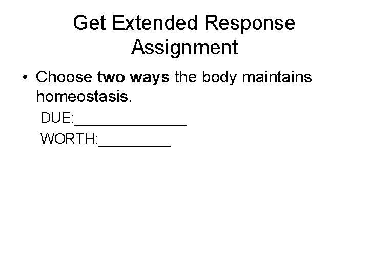 Get Extended Response Assignment • Choose two ways the body maintains homeostasis. DUE: _______