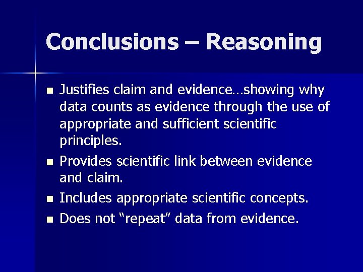 Conclusions – Reasoning n n Justifies claim and evidence…showing why data counts as evidence