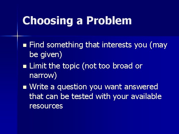 Choosing a Problem Find something that interests you (may be given) n Limit the