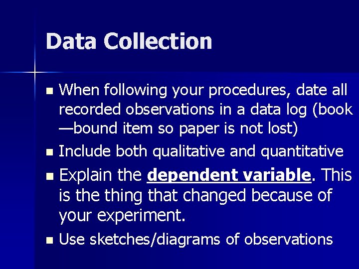 Data Collection When following your procedures, date all recorded observations in a data log