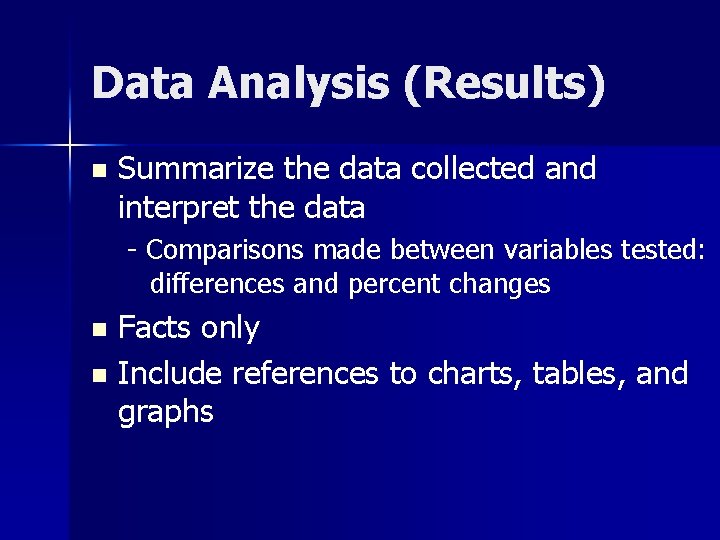 Data Analysis (Results) n Summarize the data collected and interpret the data - Comparisons