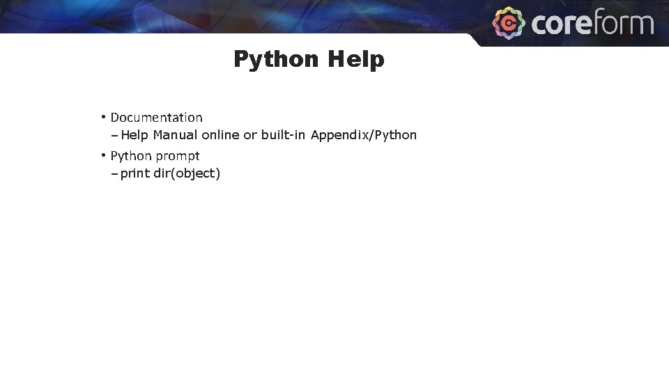 Python Help • Documentation – Help Manual online or built-in Appendix/Python • Python prompt Python Help • Documentation – Help Manual online or built-in Appendix/Python • Python prompt