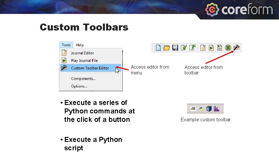 Custom Toolbars Access editor from menu • Execute a series of Python commands at Custom Toolbars Access editor from menu • Execute a series of Python commands at