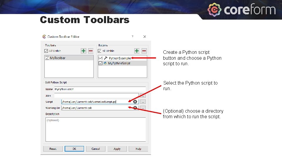Custom Toolbars Create a Python script button and choose a Python script to run. Custom Toolbars Create a Python script button and choose a Python script to run.