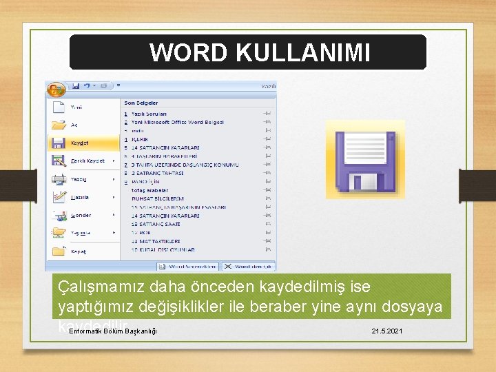 WORD KULLANIMI Çalışmamız daha önceden kaydedilmiş ise yaptığımız değişiklikler ile beraber yine aynı dosyaya