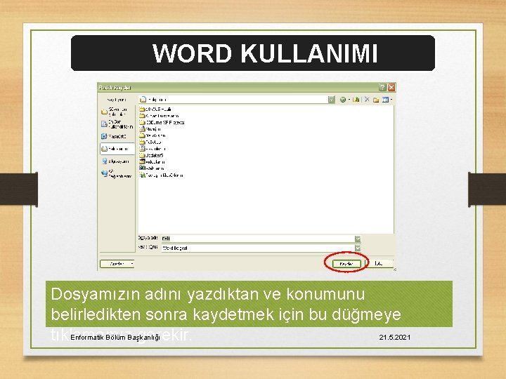 WORD KULLANIMI Dosyamızın adını yazdıktan ve konumunu belirledikten sonra kaydetmek için bu düğmeye Enformatik