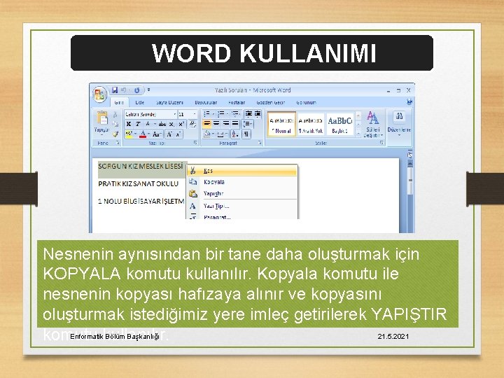 WORD KULLANIMI Nesnenin aynısından bir tane daha oluşturmak için KOPYALA komutu kullanılır. Kopyala komutu