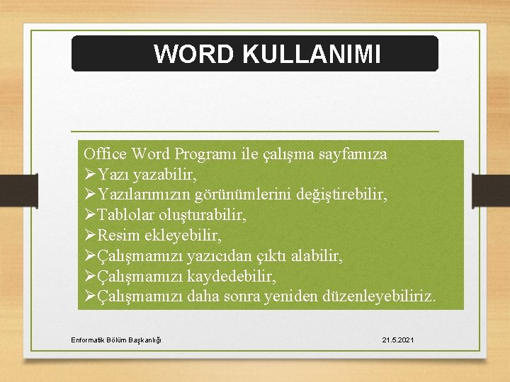 WORD KULLANIMI Office Word Programı ile çalışma sayfamıza ØYazı yazabilir, ØYazılarımızın görünümlerini değiştirebilir, ØTablolar