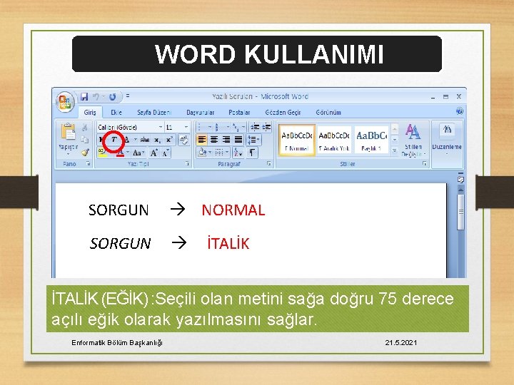 WORD KULLANIMI SORGUN NORMAL SORGUN İTALİK (EĞİK) : Seçili olan metini sağa doğru 75