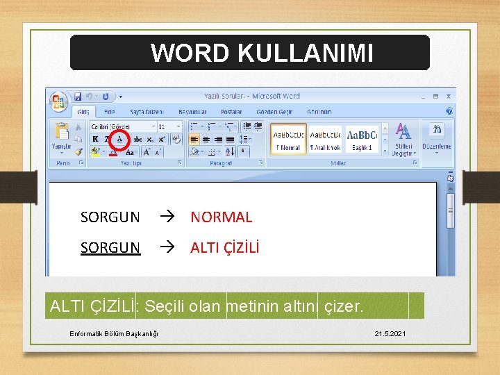 WORD KULLANIMI SORGUN NORMAL SORGUN ALTI ÇİZİLİ: Seçili olan metinin altını çizer. Enformatik Bölüm