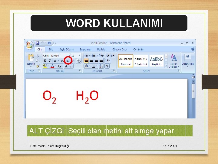 WORD KULLANIMI O 2 H 2 O ALT ÇİZGİ: Seçili olan metini alt simge