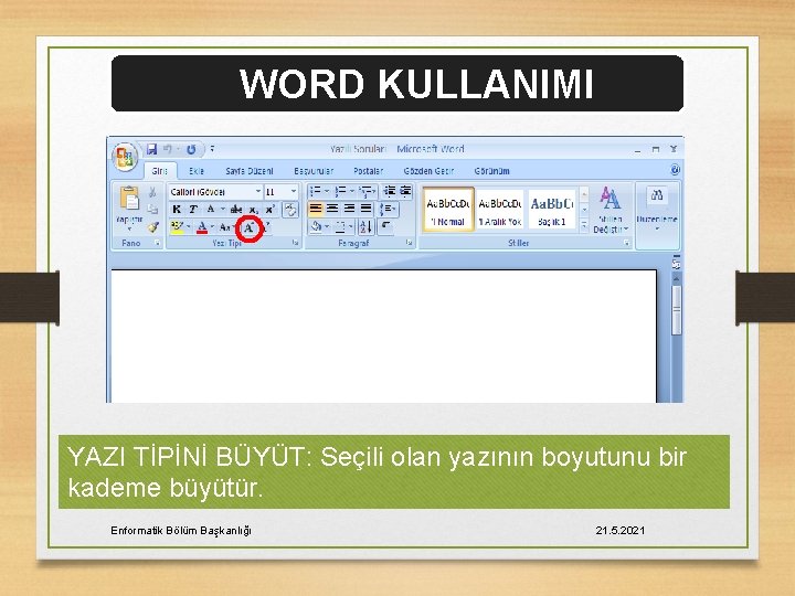 WORD KULLANIMI YAZI TİPİNİ BÜYÜT: Seçili olan yazının boyutunu bir kademe büyütür. Enformatik Bölüm