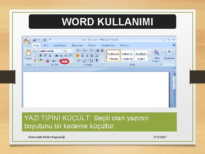 WORD KULLANIMI YAZI TİPİNİ KÜÇÜLT: KÜÇÜLT Seçili olan yazının boyutunu bir kademe küçültür. Enformatik