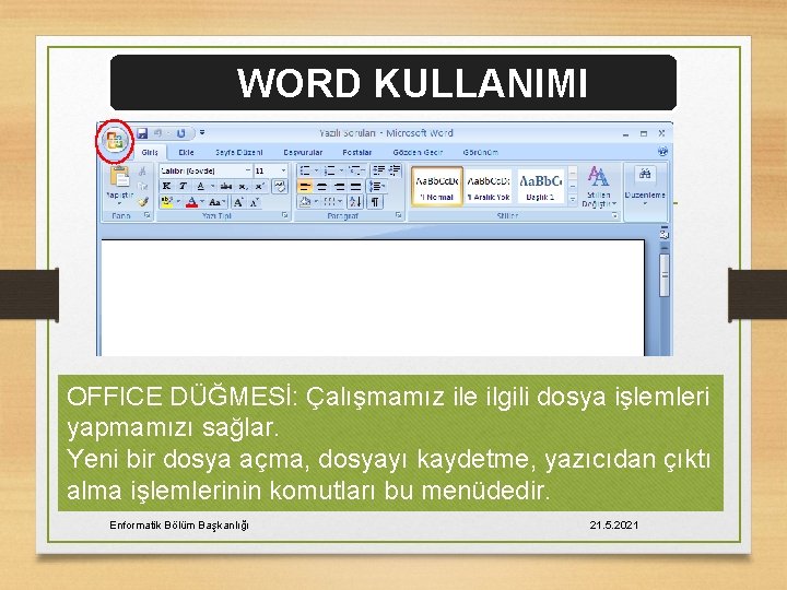 WORD KULLANIMI OFFICE DÜĞMESİ: Çalışmamız ile ilgili dosya işlemleri yapmamızı sağlar. Yeni bir dosya