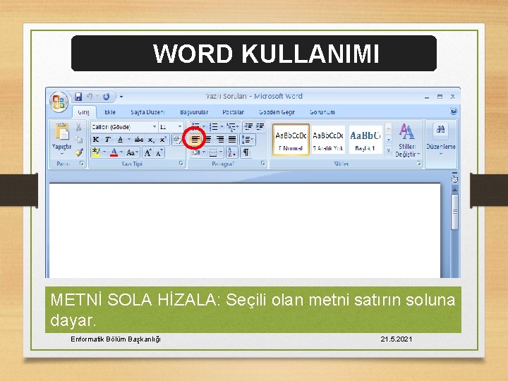 WORD KULLANIMI METNİ SOLA HİZALA: Seçili olan metni satırın soluna dayar. Enformatik Bölüm Başkanlığı