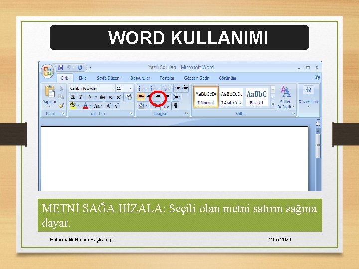 WORD KULLANIMI METNİ SAĞA HİZALA: Seçili olan metni satırın sağına dayar. Enformatik Bölüm Başkanlığı