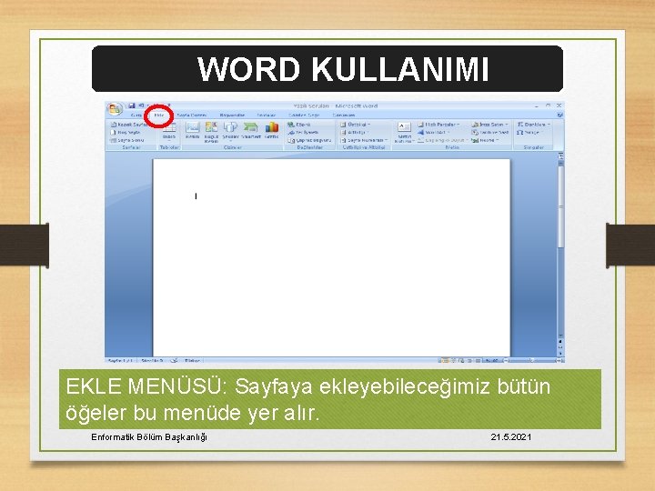 WORD KULLANIMI EKLE MENÜSÜ: Sayfaya ekleyebileceğimiz bütün öğeler bu menüde yer alır. Enformatik Bölüm