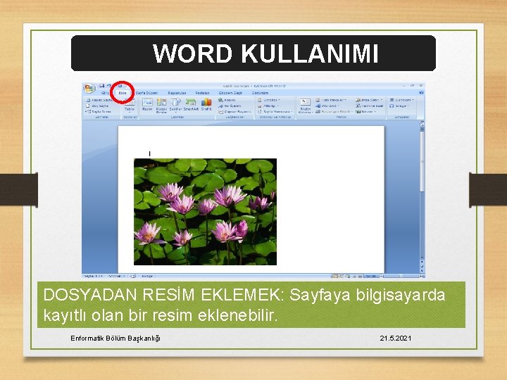 WORD KULLANIMI DOSYADAN RESİM EKLEMEK: Sayfaya bilgisayarda kayıtlı olan bir resim eklenebilir. Enformatik Bölüm