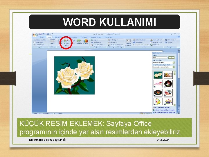 WORD KULLANIMI KÜÇÜK RESİM EKLEMEK: Sayfaya Office programının içinde yer alan resimlerden ekleyebiliriz. Enformatik
