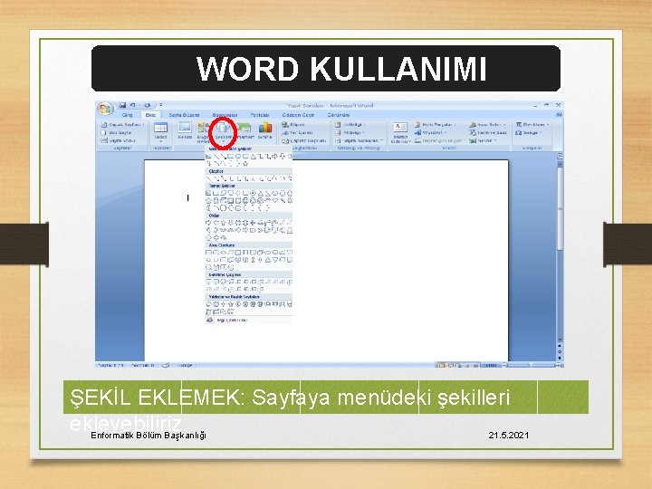 WORD KULLANIMI ŞEKİL EKLEMEK: Sayfaya menüdeki şekilleri ekleyebiliriz. Enformatik Bölüm Başkanlığı 21. 5. 2021