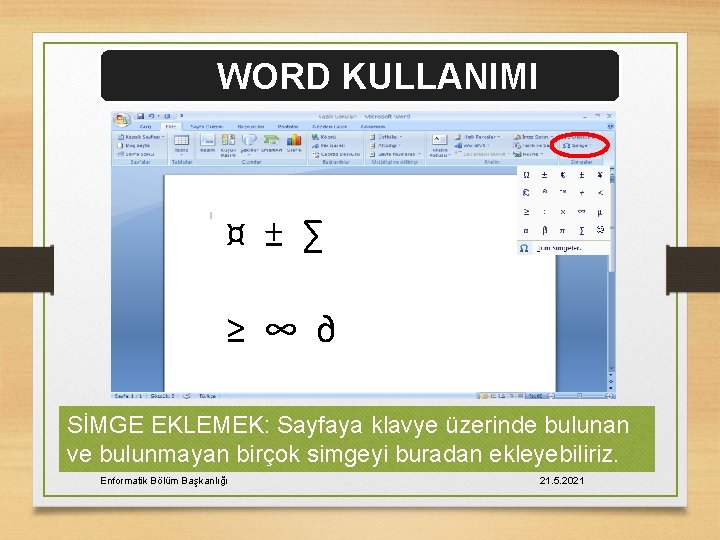 WORD KULLANIMI ¤ ± ∑ ≥ ∞ ∂ SİMGE EKLEMEK: Sayfaya klavye üzerinde bulunan