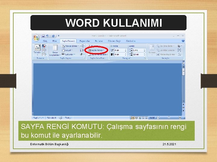 WORD KULLANIMI SAYFA RENGİ KOMUTU: Çalışma sayfasının rengi bu komut ile ayarlanabilir. Enformatik Bölüm