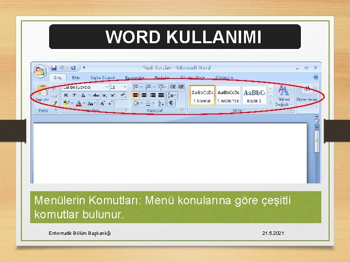 WORD KULLANIMI Menülerin Komutları: Menü konularına göre çeşitli komutlar bulunur. Enformatik Bölüm Başkanlığı 21.