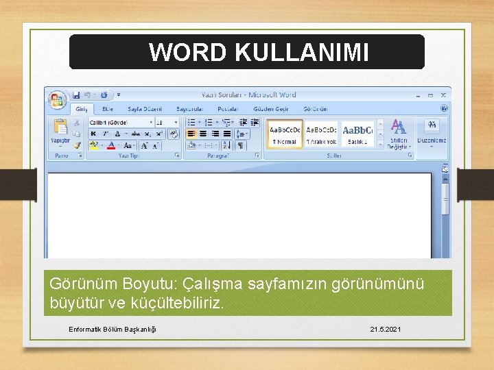 WORD KULLANIMI Görünüm Boyutu: Çalışma sayfamızın görünümünü büyütür ve küçültebiliriz. Enformatik Bölüm Başkanlığı 21.