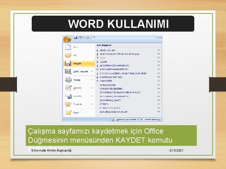 WORD KULLANIMI Çalışma sayfamızı kaydetmek için Office Düğmesinin menüsünden KAYDET komutu Enformatik Bölüm Başkanlığı