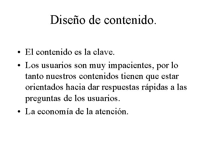 Diseño de contenido. • El contenido es la clave. • Los usuarios son muy