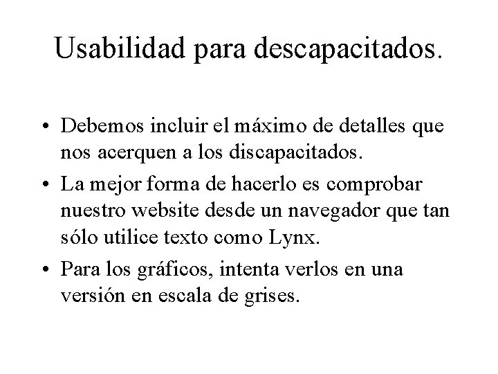 Usabilidad para descapacitados. • Debemos incluir el máximo de detalles que nos acerquen a