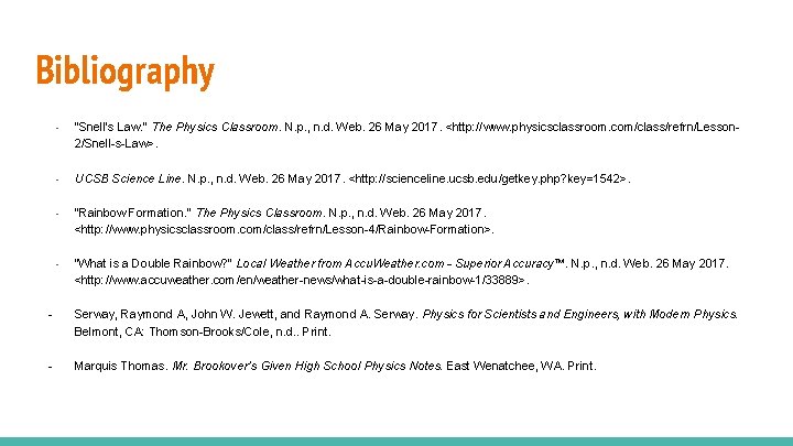 Bibliography - "Snell's Law. " The Physics Classroom. N. p. , n. d. Web.