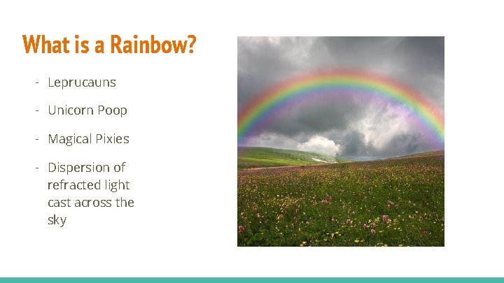 What is a Rainbow? - Leprucauns - Unicorn Poop - Magical Pixies - Dispersion