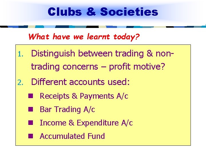 Clubs & Societies What have we learnt today? 1. Distinguish between trading & nontrading