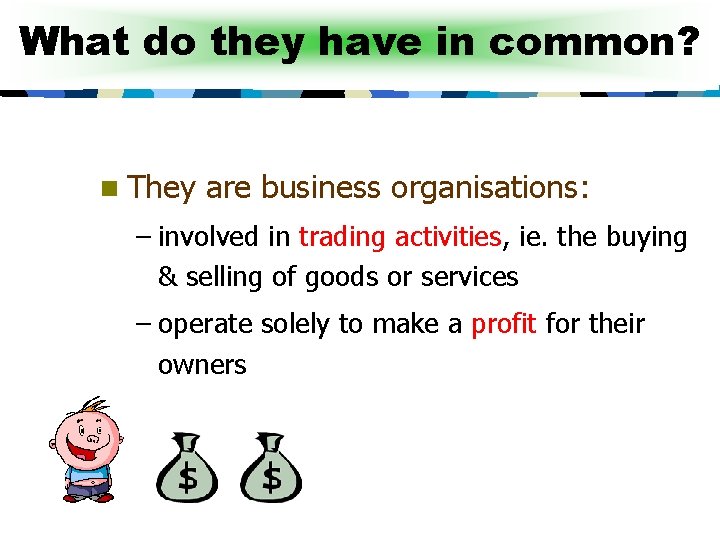What do they have in common? n They are business organisations: – involved in