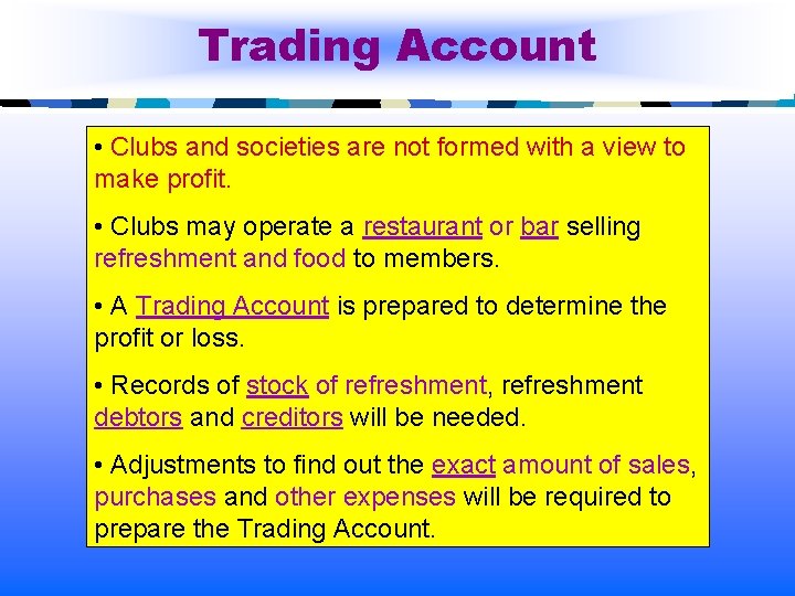 Trading Account • Clubs and societies are not formed with a view to make