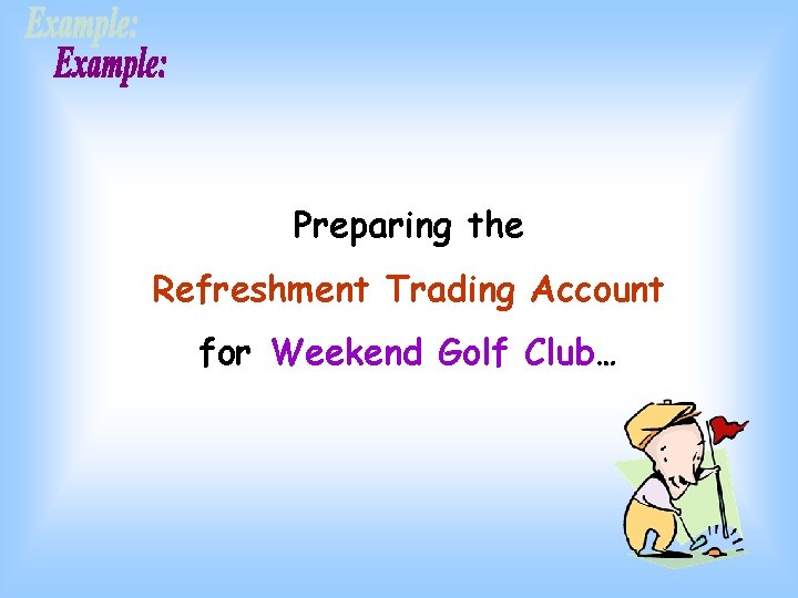 Preparing the Refreshment Trading Account for Weekend Golf Club… 