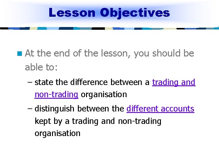 Lesson Objectives n At the end of the lesson, you should be able to: