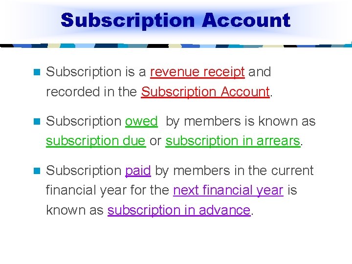 Subscription Account n Subscription is a revenue receipt and recorded in the Subscription Account.