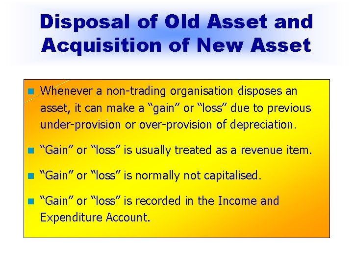 Disposal of Old Asset and Acquisition of New Asset n Whenever a non-trading organisation