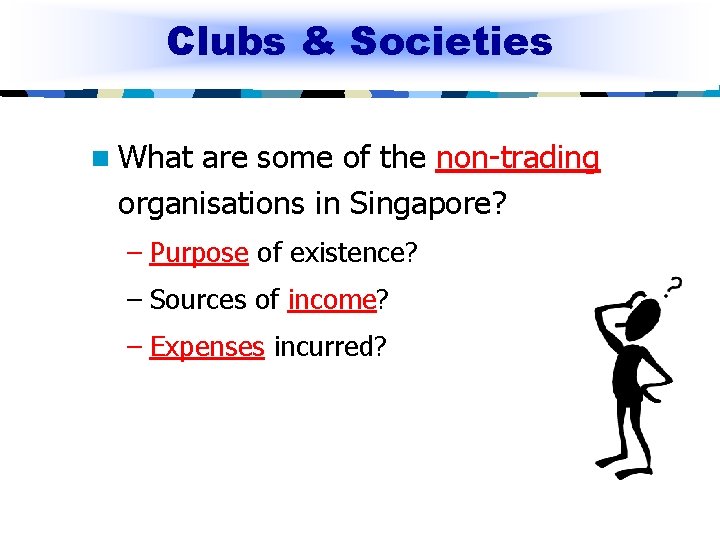 Clubs & Societies n What are some of the non-trading organisations in Singapore? –