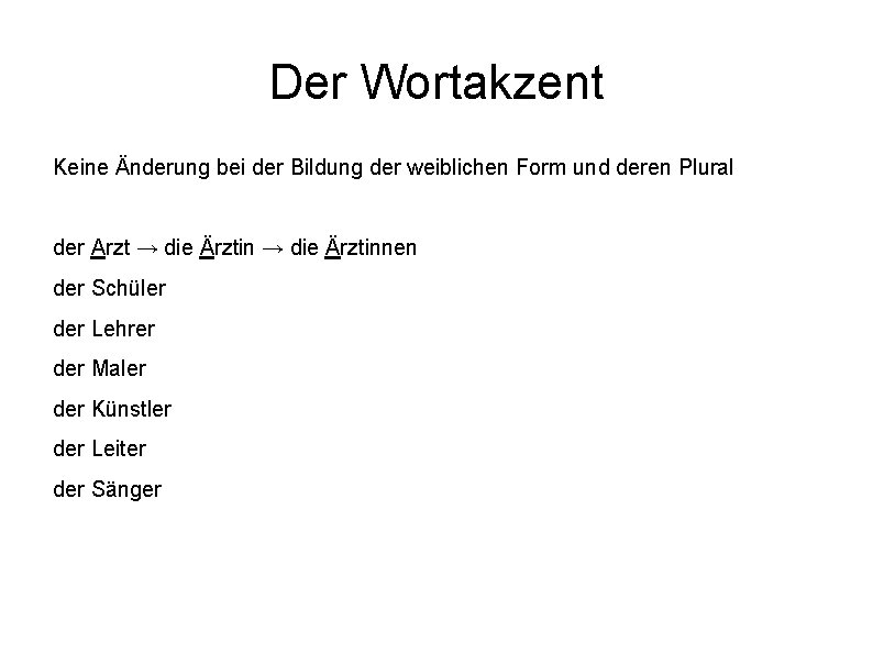 Der Wortakzent Keine Änderung bei der Bildung der weiblichen Form und deren Plural der