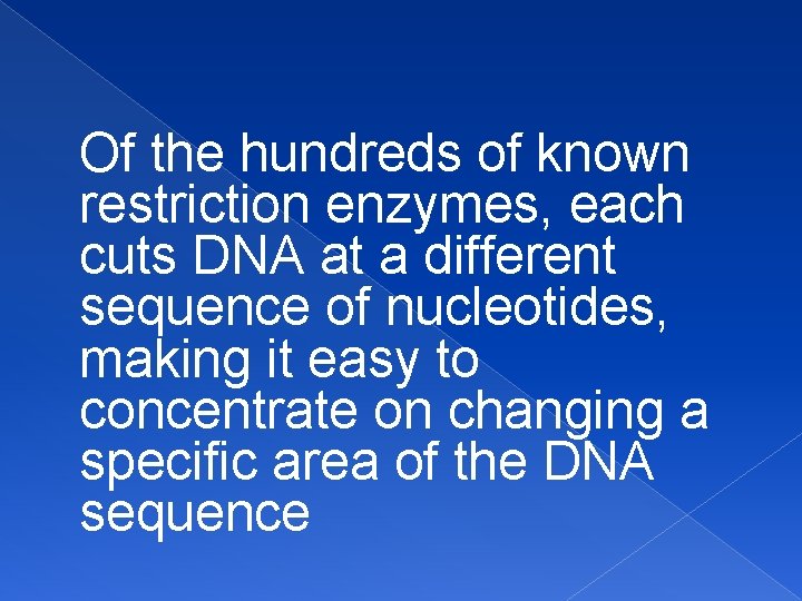Of the hundreds of known restriction enzymes, each cuts DNA at a different sequence