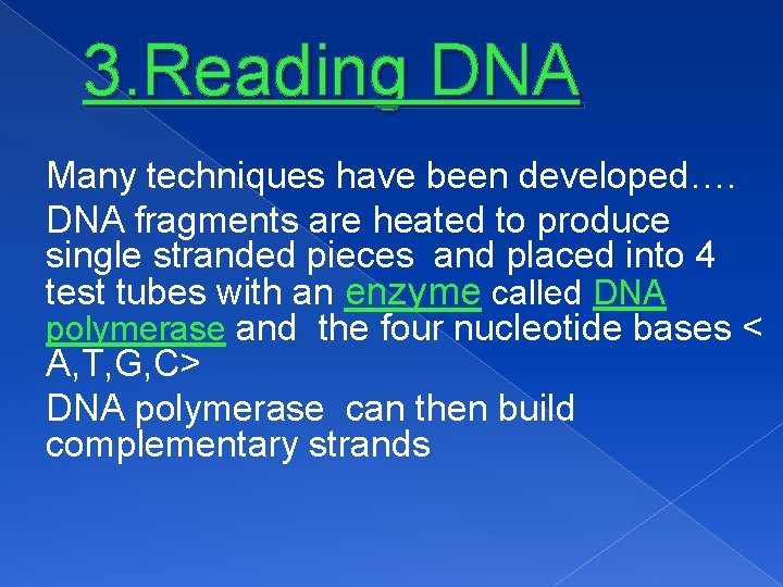 3. Reading DNA Many techniques have been developed…. DNA fragments are heated to produce