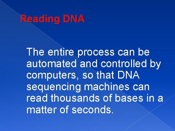 Reading DNA The entire process can be automated and controlled by computers, so that
