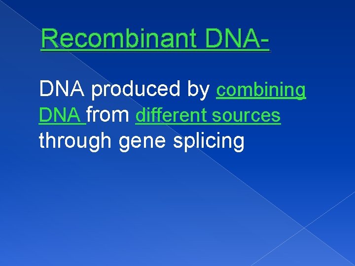 Recombinant DNADNA produced by combining DNA from different sources through gene splicing 