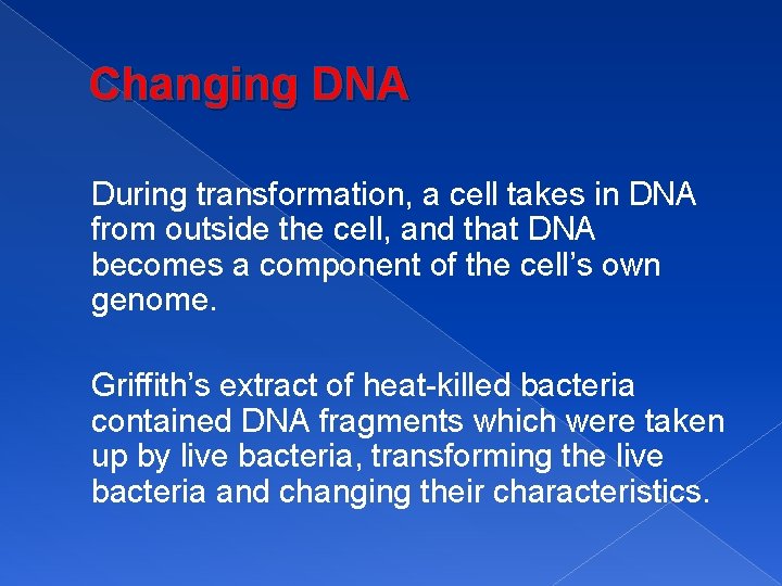 Changing DNA During transformation, a cell takes in DNA from outside the cell, and
