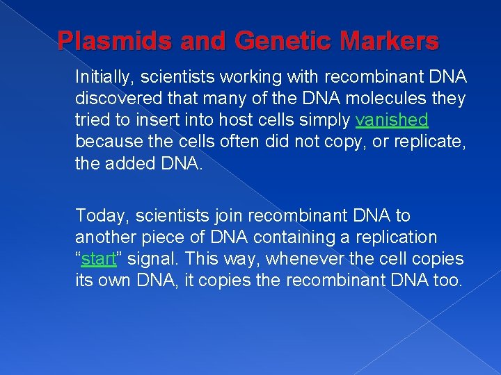 Plasmids and Genetic Markers Initially, scientists working with recombinant DNA discovered that many of