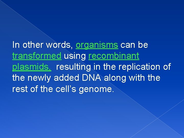 In other words, organisms can be transformed using recombinant plasmids, resulting in the replication